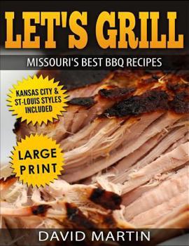 Paperback Let's Grill Missouri's Best BBQ Recipes ***black and White Large Print Edition***: Includes Kansas City and St-Louis Barbecue Styles [Large Print] Book