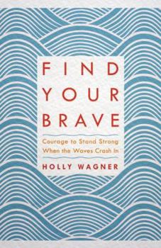 Hardcover Find Your Brave: Courage to Stand Strong When the Waves Crash in Book