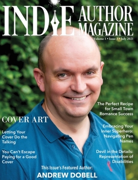 Paperback Indie Author Magazine Featuring Andrew Dobell: How Authors Choose a Book Cover Art to Sell More Books, Working Successfully with Book Cover Designers, Book