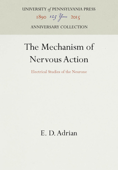 Hardcover The Mechanism of Nervous Action: Electrical Studies of the Neurone Book