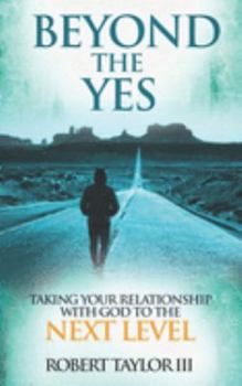 Paperback Beyond The Yes: Taking Your Relationship With God To The Next Level Book