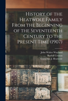 Paperback History of the Heatwole Family From the Beginning of the Seventeenth Century to the Present Time (1907) Book