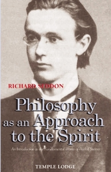Paperback Philosophy as an Approach to the Spirit: An Introduction to the Fundamental Works of Rudolf Steiner Book