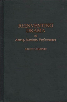 Hardcover Reinventing Drama: Acting, Iconicity, Performance Book