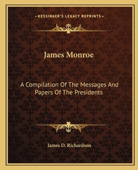Paperback James Monroe: A Compilation Of The Messages And Papers Of The Presidents Book