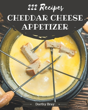 Paperback 222 Cheddar Cheese Appetizer Recipes: Cook it Yourself with Cheddar Cheese Appetizer Cookbook! Book