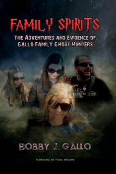Paperback Family Spirits: The Adventures and Evidence of Gallo Family Ghost Hunters Book