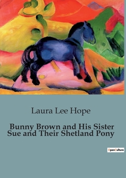 BUNNY BROWN And His SISTER SUE And Their SHETLAND PONY. - Book #8 of the Bunny Brown and His Sister Sue