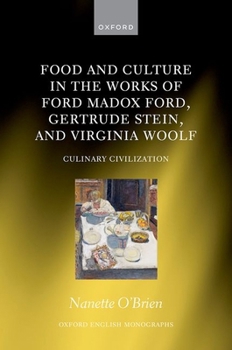 Food and Culture in the Works of Ford Madox Ford, Gertrude Stein, and Virginia Woolf: Culinary Civilizations