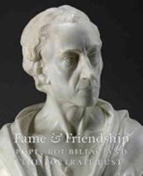 Paperback Fame & Friendship: Pope, Roubiliac and the Portrait Bust Book