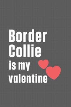 Paperback Border Collie is my valentine: For Border Collie Dog Fans Book