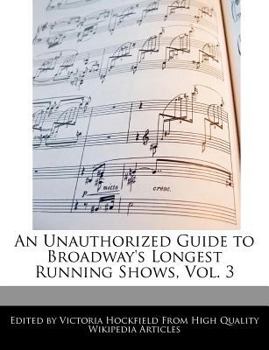 Paperback An Unauthorized Guide to Broadway's Longest Running Shows, Vol. 3 Book