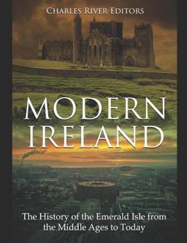 Modern Ireland: The History of the Emerald Isle from the Middle Ages to Today