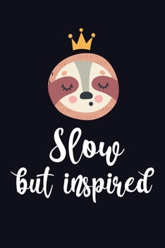 Slow But Inspired: Sloth Notebook (Composition Notebook Journal). Best sloth gifts teacher for multiple purpose like writing notes, plans and ideas