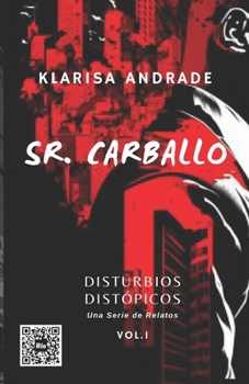 Paperback Sr. Carballo: Disturbios Distópicos: Una Serie de Relatos. Volumen. 1 [Spanish] Book