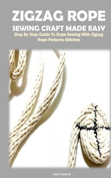 Paperback Zigzag Rope Sewing Craft Made Easy: Step by Step Guide to Rope Sewing with Zigzag Rope Patterns Stitches Book