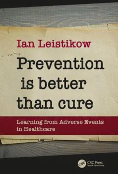 Paperback Prevention Is Better Than Cure: Learning from Adverse Events in Healthcare Book