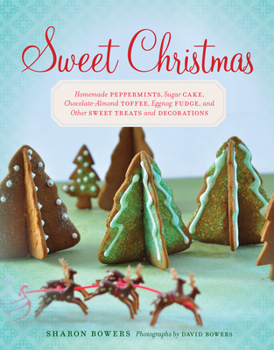 Hardcover Sweet Christmas: Homemade Peppermints, Sugar Cake, Chocolate-Almond Toffee, Eggnog Fudge, and Other Sweet Treats and Decorations Book