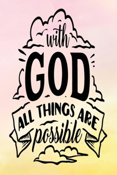 Daily Gratitude Journal: With God All Things Are Possible | Daily and Weekly Reflection | Positive Mindset Notebook | Cultivate Happiness Diary | Women's Faith (Encouraging Quotes and Verses)