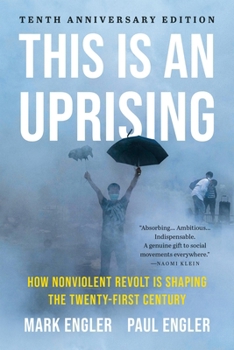 This Is an Uprising: How Nonviolent Revolt Is Shaping the Twenty-First Century