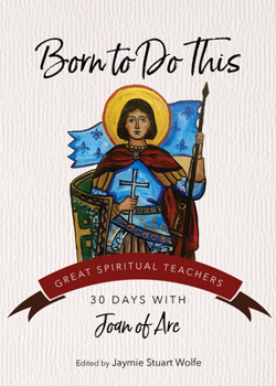 Paperback Born to Do This: 30 Days with Joan of Arc Book