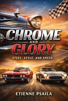 Paperback Chrome and Glory: Steel, Style, and Speed Book