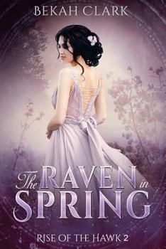 The Raven in Spring - Book #2 of the Rise of the Hawk