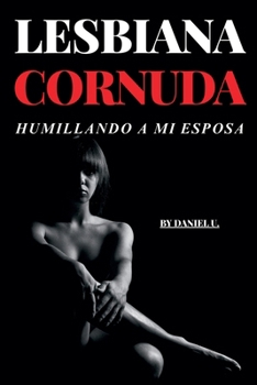 Paperback Lesbiana Cornuda - Humillando a Mi Esposa [Spanish] Book