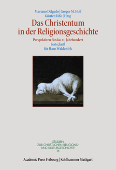 Das Christentum in Der Religionsgeschichte: Perspektiven Fur Das 21. Jahrhundert. Festschrift Fur Hans Waldenfels