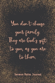 You Don’T Choose Your Family They Are God’S Gift To You Sermon Notes Journal: Homily of the Catholic Mass Christian Workbook Inspirational Guide Take Notes Write Down Prayer Requests