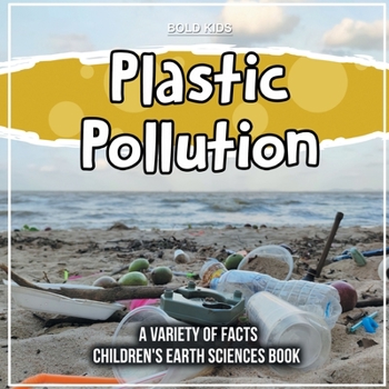 Paperback Plastic Pollution A Variety Of Facts Children's Earth Sciences Book
