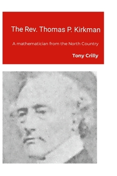 Hardcover The Rev. Thomas P. Kirkman: A mathematician from the North Country Book