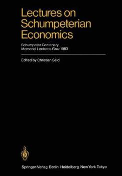 Paperback Lectures on Schumpeterian Economics: Schumpeter Centenary Memorial Lectures, Graz 1983 Book
