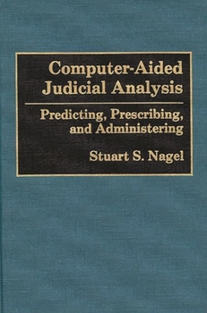 Hardcover Computer-Aided Judicial Analysis: Predicting, Prescribing, and Administering Book