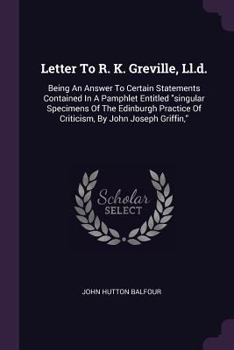 Paperback Letter To R. K. Greville, Ll.d.: Being An Answer To Certain Statements Contained In A Pamphlet Entitled "singular Specimens Of The Edinburgh Practice Book