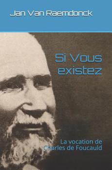Paperback Si Vous Existez: La Vocation de Charles de Foucauld [French] Book