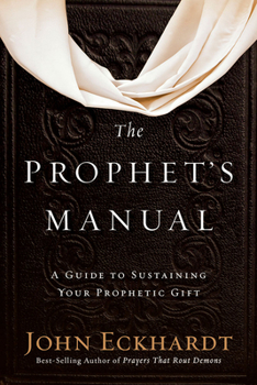Paperback The Prophet's Manual: A Guide to Sustaining Your Prophetic Gift Book