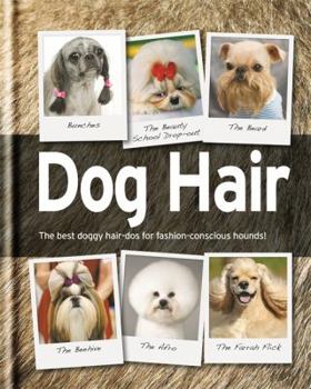 Hardcover Dog Hair: The Best Doggy Hair-DOS for Fashion-Conscious Hounds! Book