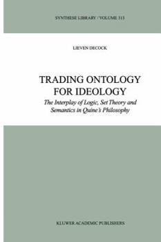 Paperback Trading Ontology for Ideology: The Interplay of Logic, Set Theory and Semantics in Quine's Philosophy Book
