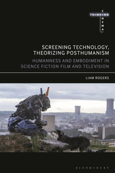 Hardcover Screening Technology, Theorizing Posthumanism: Humanness and Embodiment in Science Fiction Film and Television Book