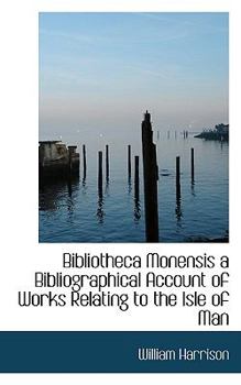 Paperback Bibliotheca Monensis a Bibliographical Account of Works Relating to the Isle of Man Book