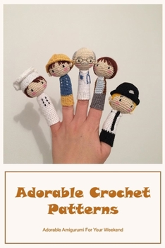Paperback Adorable Crochet Patterns: Adorable Amigurumi For Your Weekend: Adorable Crochet Patterns Book
