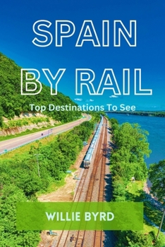 Paperback Spain by Rail: Top Destinations to See; Seville, Granada, Andalusia, Barcelona, Madrid and Camp Nou Book