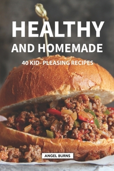 Paperback Healthy and Homemade: 40 Kid - Pleasing Recipes Book