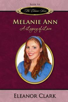 Melanie Ann: A Legacy of Love (The Eleanor Series, Book 6) - Book #6 of the Eleanor