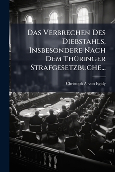 Paperback Das Verbrechen Des Diebstahls, Insbesondere Nach Dem Thüringer Strafgesetzbuche... [German] Book