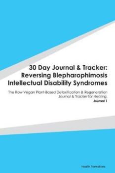 Paperback 30 Day Journal & Tracker: Reversing Blepharophimosis Intellectual Disability Syndromes: The Raw Vegan Plant-Based Detoxification & Regeneration Book