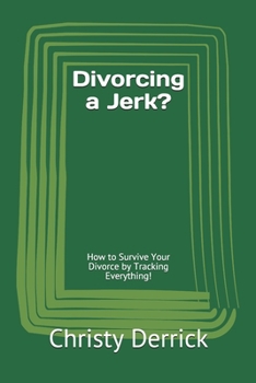 Paperback Divorcing a Jerk?: How to Survive Your Divorce by Tracking Everything! Book