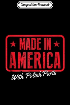 Paperback Composition Notebook: Made in America With Polish Parts Funny Journal/Notebook Blank Lined Ruled 6x9 100 Pages Book