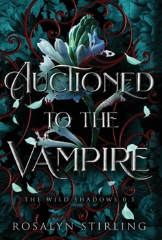 Auctioned to the Vampire: A Dark Fantasy Romance (The Wild Shadows)